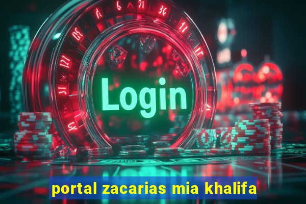 portal zacarias mia khalifa